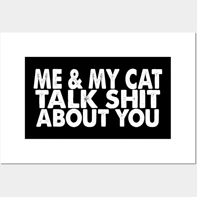 Me and My Cat Talk Shit About You Wall Art by American VIP